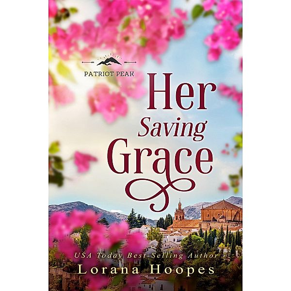 Her Saving Grace: A Small town Christian Romance (Patriot Peak, #3) / Patriot Peak, Lorana Hoopes