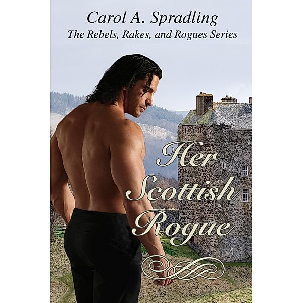 Her Scottish Rogue (The Rebels, Rakes, and Rogues Series) / The Rebels, Rakes, and Rogues Series, Carol A. Spradling