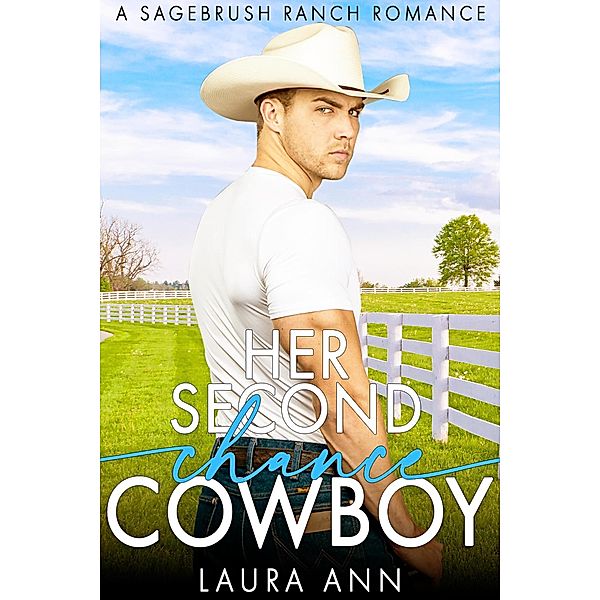 Her Second Chance Cowboy (Sagebrush Ranch, #6) / Sagebrush Ranch, Laura Ann