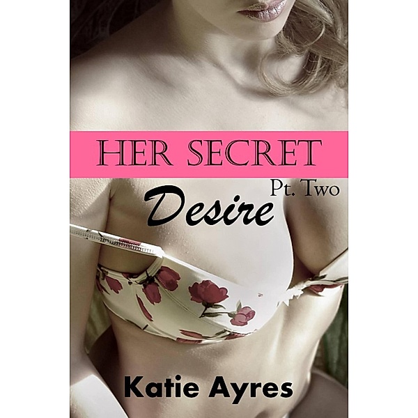 Her Secret Desire Pt. 2, Katie Ayres