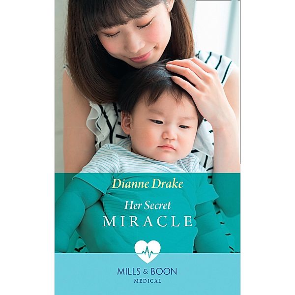 Her Secret Miracle (Mills & Boon Medical) / Mills & Boon Medical, Dianne Drake