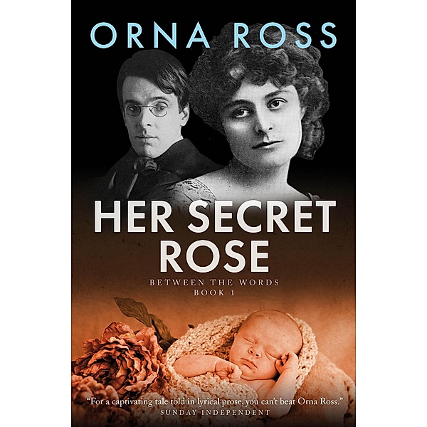 Her Secret Rose / The Yeats-Gonne Trilogy - Between The Words Bd.1, Orna Ross