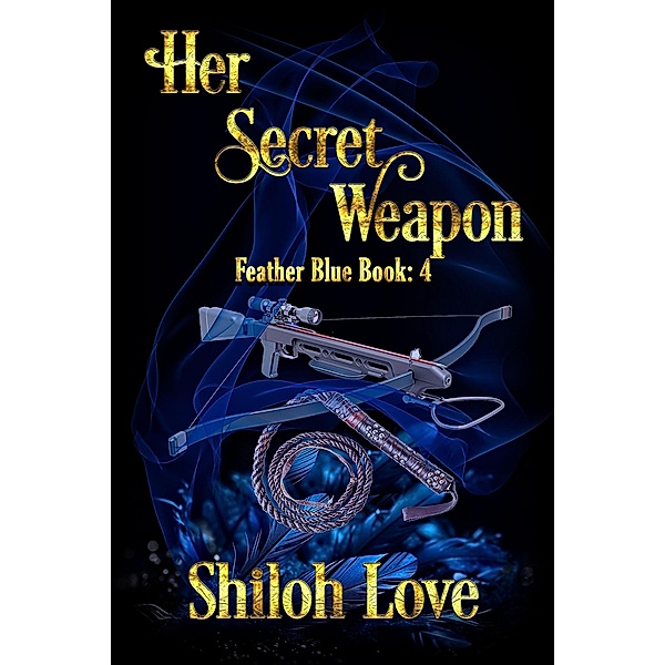Her Secret Weapon (Feather Blue, #4) / Feather Blue, Shiloh Love