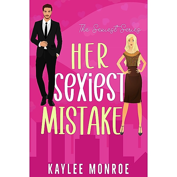 Her Sexiest Mistake (The Sexiest Series, #1) / The Sexiest Series, Kaylee Monroe