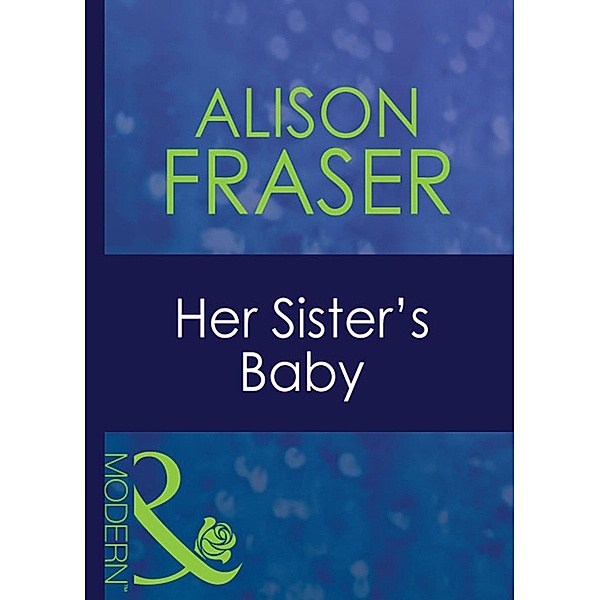 Her Sister's Baby (Mills & Boon Modern), Alison Fraser