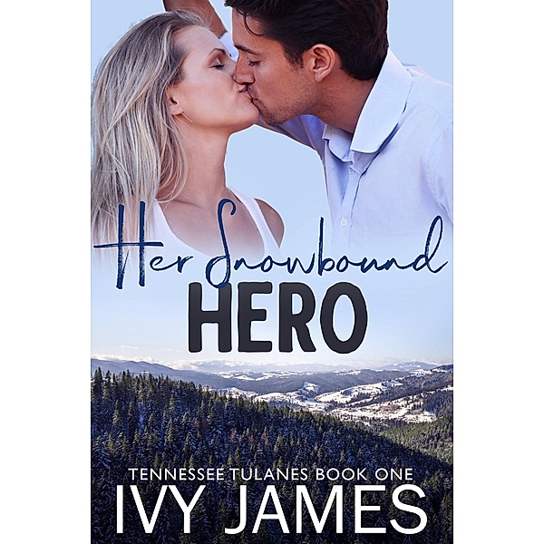 Her Snowbound Hero (Tennessee Tulanes, #1) / Tennessee Tulanes, Ivy James