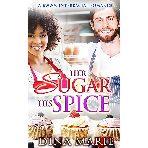 Her Sugar His Spice: A BWWM Interracial Romance, Dina Marie