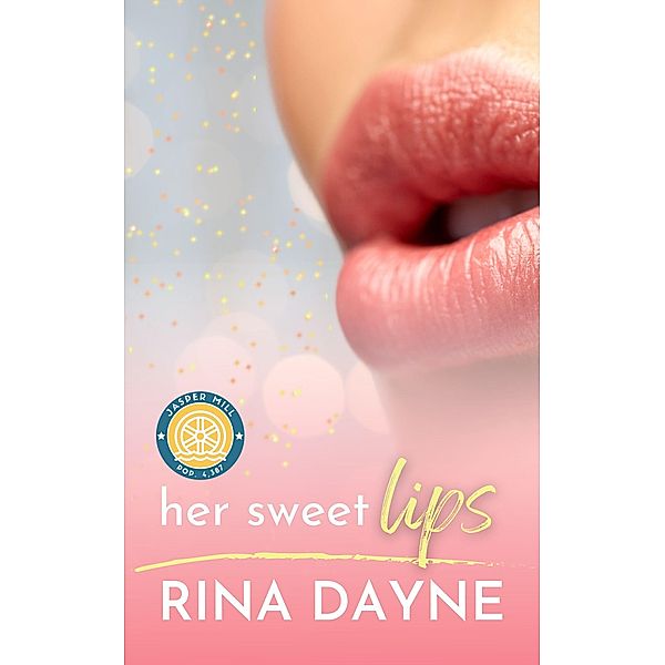 Her Sweet Lips (Jasper Mill Romance) / Jasper Mill Romance, Rina Dayne