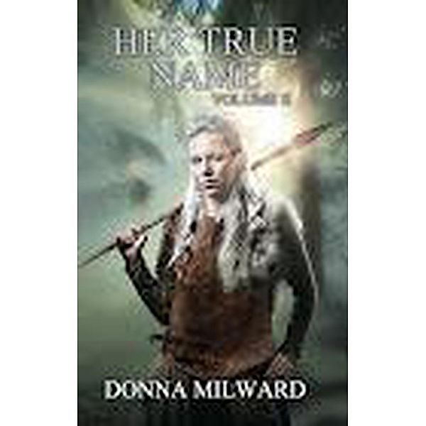 Her True Name: Volume Two / Her True Name, Donna Milward