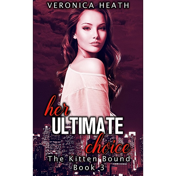 Her Ultimate Choice (The Kitten Bound, #3) / The Kitten Bound, Veronica Heath
