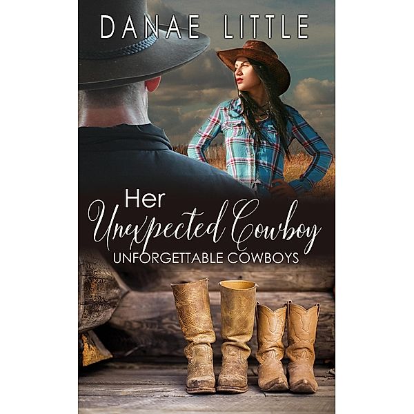 Her Unexpected Cowboy (Unforgettable Cowboys, #1) / Unforgettable Cowboys, Danae Little