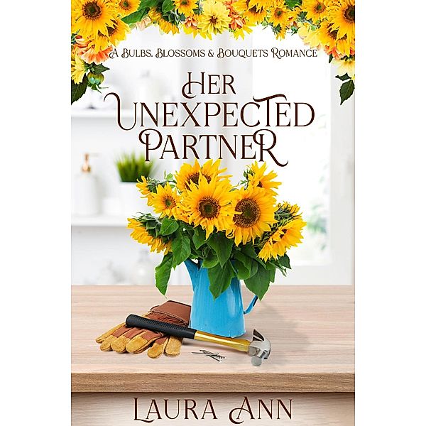 Her Unexpected Partner (Bulbs, Blossoms and Bouquets, #3) / Bulbs, Blossoms and Bouquets, Laura Ann