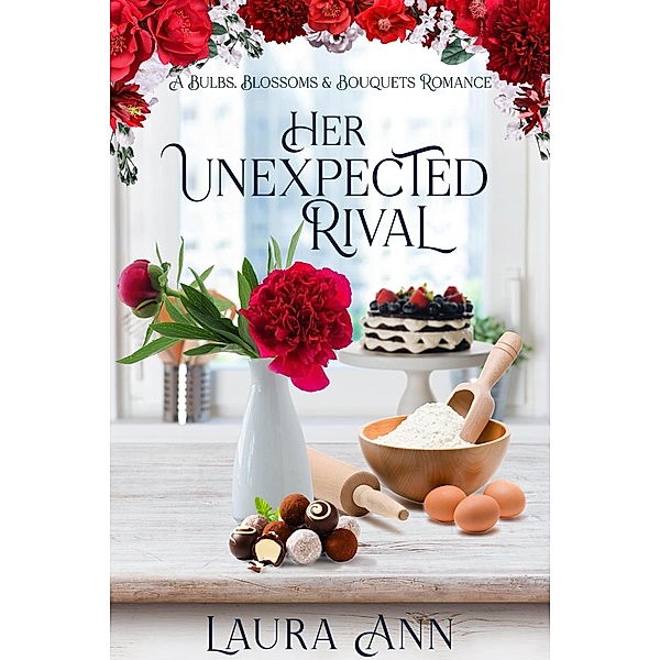 Her Unexpected Rival (Bulbs, Blossoms and Bouquets) / Bulbs, Blossoms and Bouquets, Laura Ann