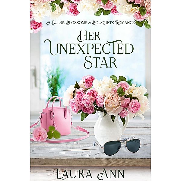 Her Unexpected Star (Bulbs, Blossoms and Bouquets, #6) / Bulbs, Blossoms and Bouquets, Laura Ann