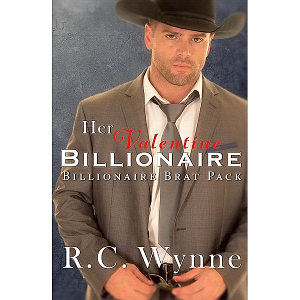 Her Valentine Billionaire (Billionaire Brat Pack, #3) / Billionaire Brat Pack, R. C. Wynne