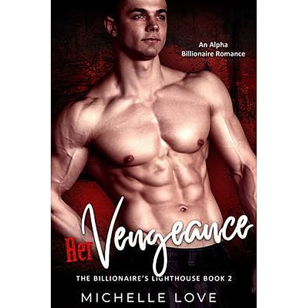 Her Vengeance / The Billionaire's Lighthouse Bd.2, Michelle Love