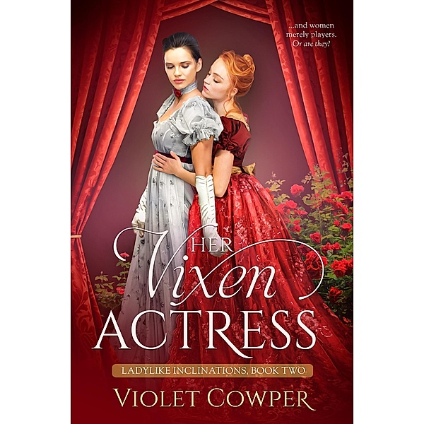 Her Vixen Actress (Ladylike Inclinations, #2) / Ladylike Inclinations, Violet Cowper