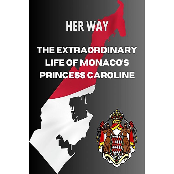 Her Way: The Extraordinary Life of Monaco's Princess Caroline (Grimaldi, #1) / Grimaldi, Irene Broutin, Parker Kelley