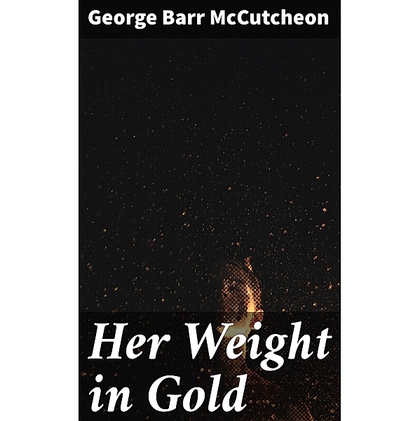 Her Weight in Gold, George Barr McCutcheon