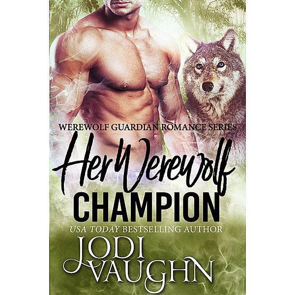 Her Werewolf Champion (Werewolf Guardian Romance Series, #4) / Werewolf Guardian Romance Series, Jodi Vaughn