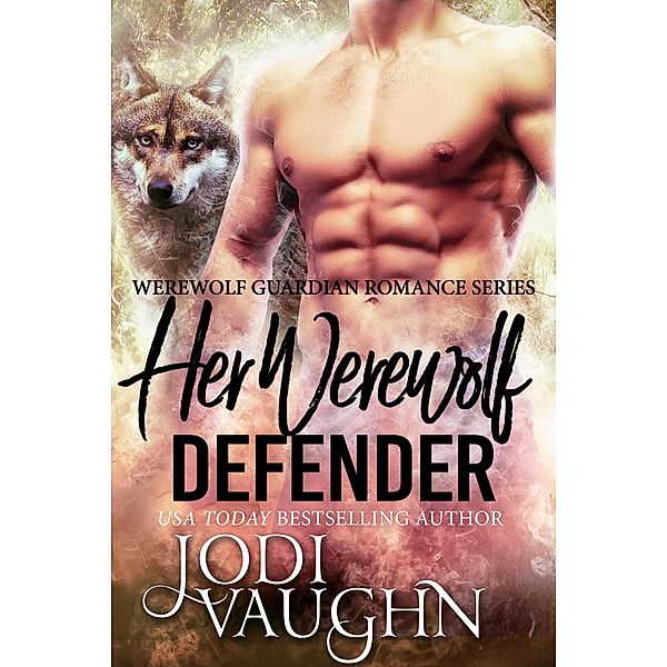 Her Werewolf Defender (Werewolf Guardian Romance Series, #3) / Werewolf Guardian Romance Series, Jodi Vaughn