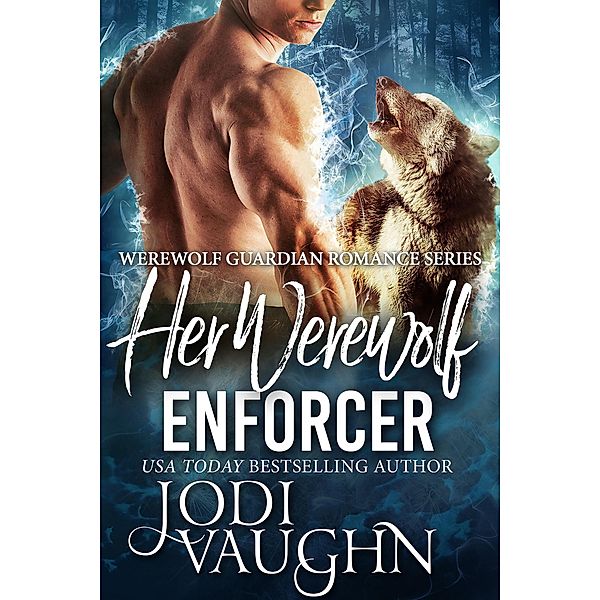 Her Werewolf Enforcer (Werewolf Guardian Romance Series, #9) / Werewolf Guardian Romance Series, Jodi Vaughn