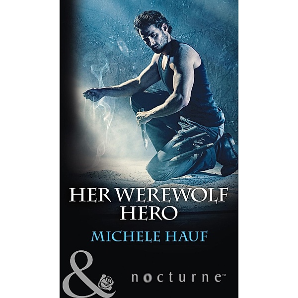 Her Werewolf Hero (Mills & Boon Nocturne) / Mills & Boon Nocturne, Michele Hauf