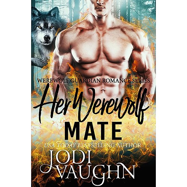 Her Werewolf Mate (Werewolf Guardian Romance Series, #7) / Werewolf Guardian Romance Series, Jodi Vaughn