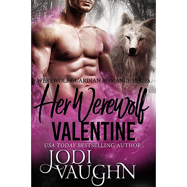 Her Werewolf Valentine (Werewolf Guardian Romance Series, #6) / Werewolf Guardian Romance Series, Jodi Vaughn