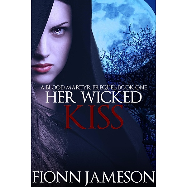 Her Wicked Kiss (Blood Martyr) / Blood Martyr, Fionn Jameson