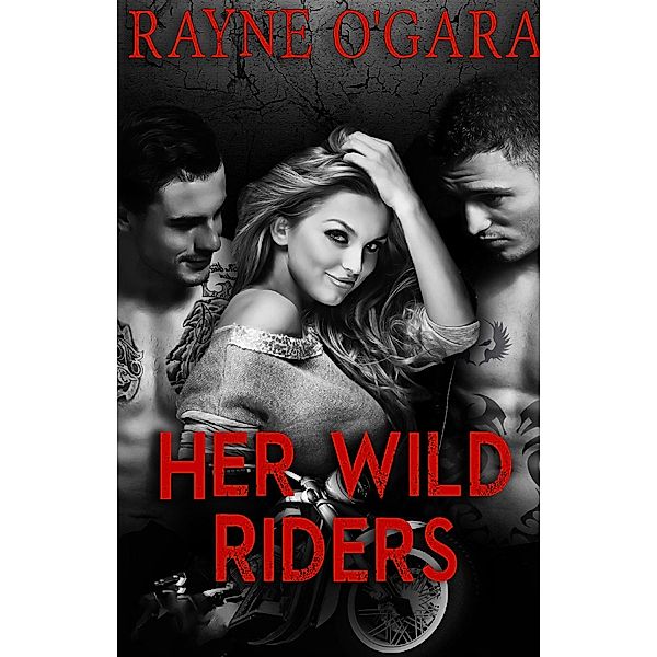 Her Wild Riders (Demon Rebels MC, #1) / Demon Rebels MC, Rayne O'Gara