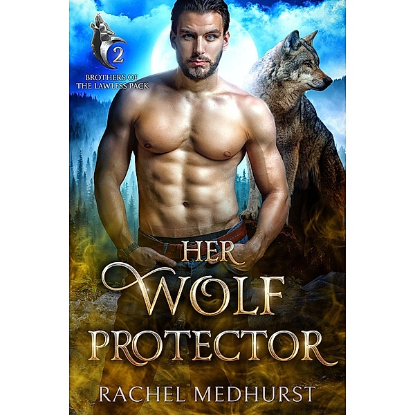 Her Wolf Protector (Brothers of the Lawless Pack, #2) / Brothers of the Lawless Pack, Rachel Medhurst
