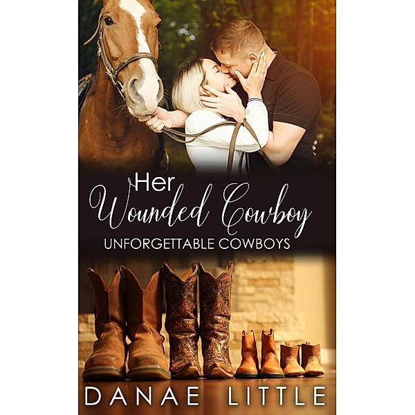 Her Wounded Cowboy (Unforgettable Cowboys, #3) / Unforgettable Cowboys, Danae Little