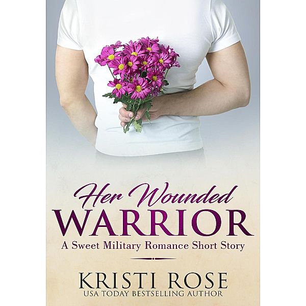 Her Wounded Warrior, Kristi Rose