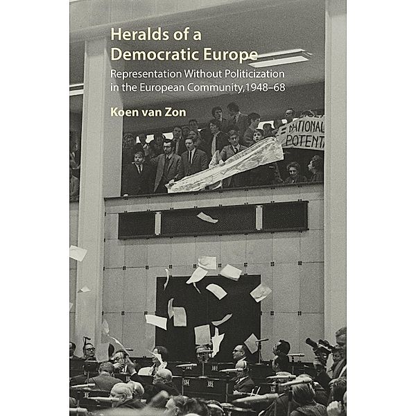 Heralds of a Democratic Europe / Understanding Europe: The Council for European Studies book series, Koen van Zon