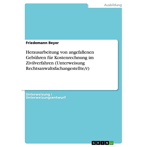 Herausarbeitung von angefallenen Gebühren für Kostenrechnung im Zivilverfahren (Unterweisung Rechtsanwaltsfachangestellte/r), Friedemann Beyer
