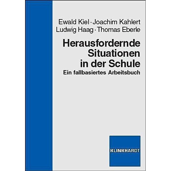 Herausfordernde Situationen in der Schule, Thomas Eberle, Ludwig Haag, Joachim Kahlert, Ewald Kiel