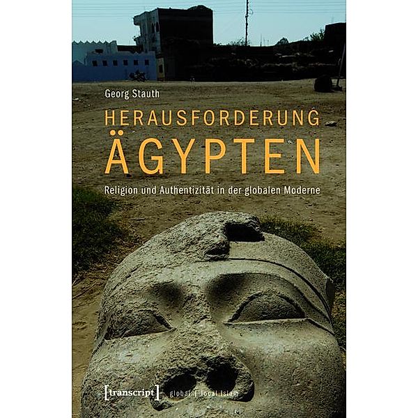 Herausforderung Ägypten / Globaler lokaler Islam, Georg Stauth