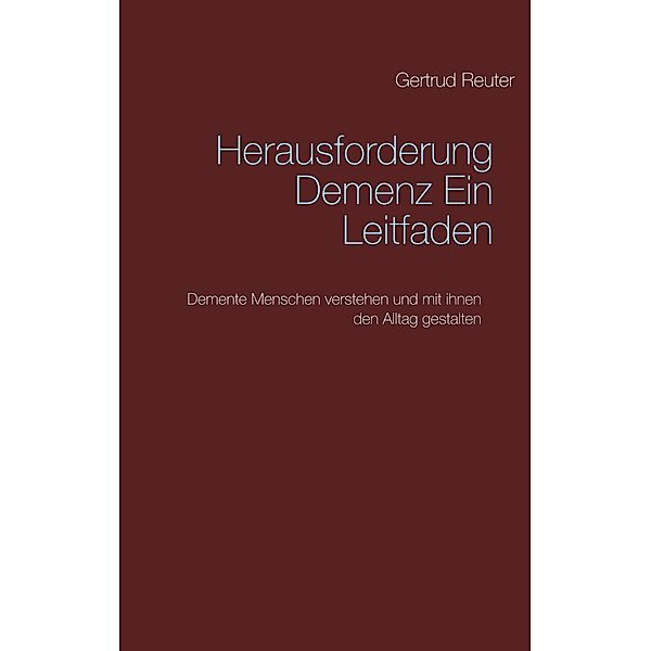 Herausforderung Demenz   Ein Leitfaden, Gertrud Reuter