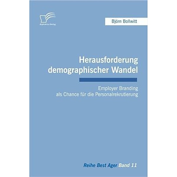 Herausforderung demographischer Wandel: Employer Branding als Chance für die Personalrekrutierung, Björn Bollwitt