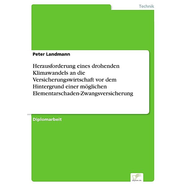 Herausforderung eines drohenden Klimawandels an die Versicherungswirtschaft vor dem Hintergrund einer möglichen Elementarschaden-Zwangsversicherung, Peter Landmann