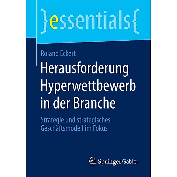 Herausforderung Hyperwettbewerb in der Branche / essentials, Roland Eckert