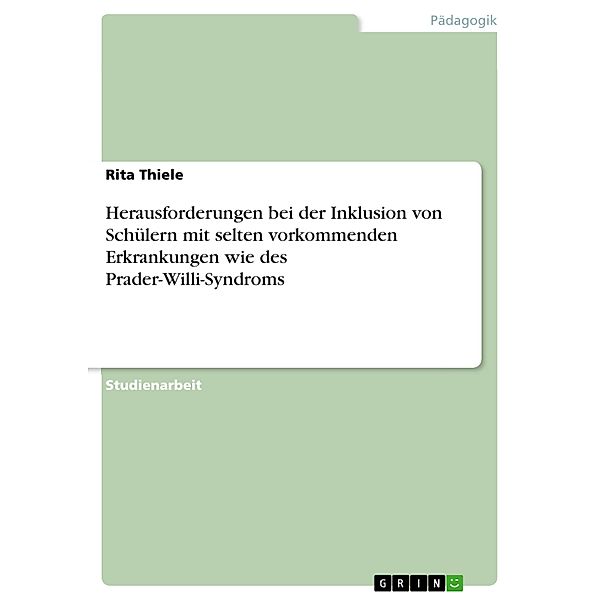 Herausforderungen bei der Inklusion von Schülern mit selten vorkommenden Erkrankungen wie des Prader-Willi-Syndroms, Rita Thiele