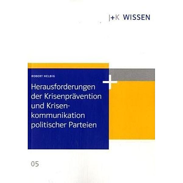 Herausforderungen der Krisenprävention und Krisenkommunikation politischer Parteien, Robert Helbig