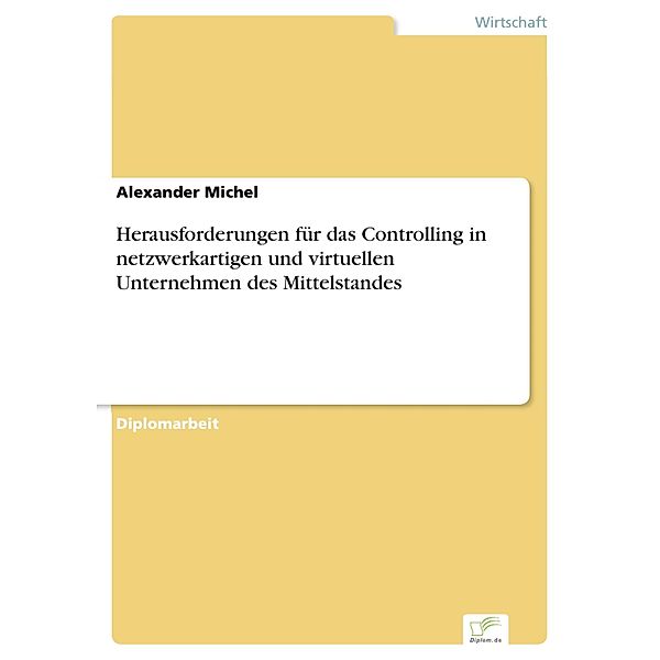 Herausforderungen für das Controlling in netzwerkartigen und virtuellen Unternehmen des Mittelstandes, Alexander Michel