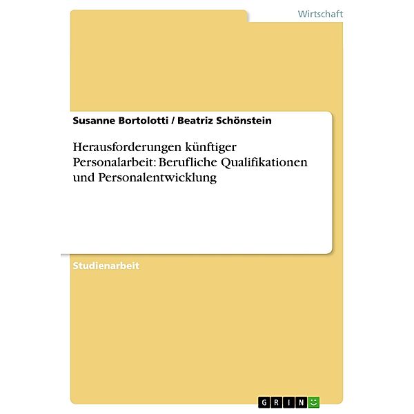 Herausforderungen künftiger Personalarbeit: Berufliche Qualifikationen und Personalentwicklung, Susanne Bortolotti, Beatriz Schönstein