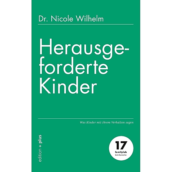 Herausgeforderte Kinder / familylab-Schriftenreihe Bd.17, Nicole Wilhelm