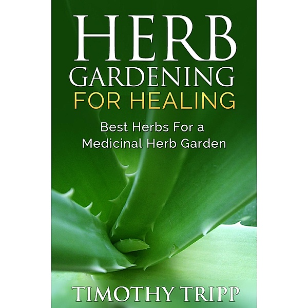 Herb Gardening For Healing / Weight A Bit, Timothy Tripp
