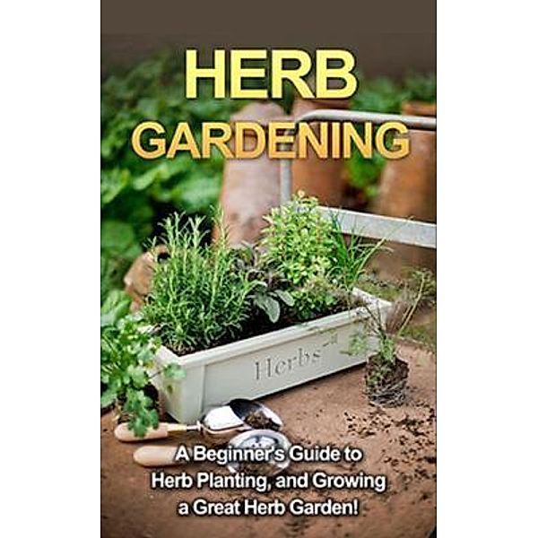 Herb Gardening / Ingram Publishing, Steve Ryan