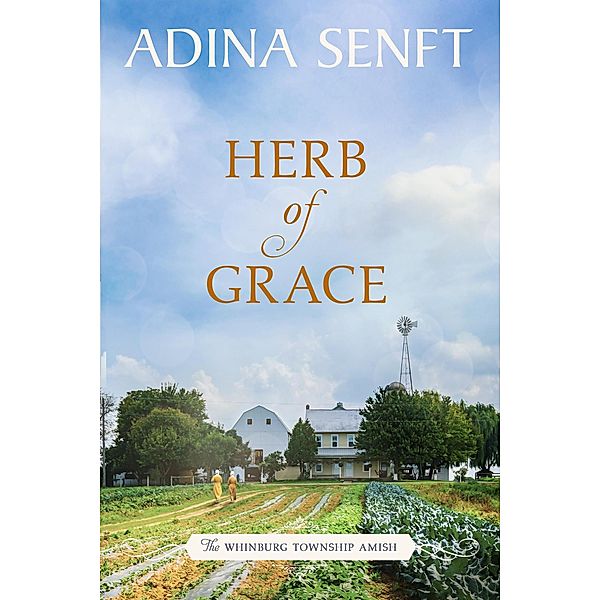 Herb of Grace (The Whinburg Township Amish, #4) / The Whinburg Township Amish, Adina Senft